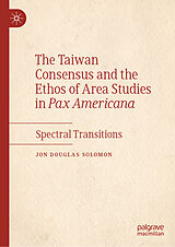 eBook (pdf) The Taiwan Consensus and the Ethos of Area Studies in Pax Americana de Jon Douglas Solomon