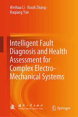 Livre Relié Intelligent Fault Diagnosis and Health Assessment for Complex Electro-Mechanical Systems de Weihua Li, Ruqiang Yan, Xiaoli Zhang