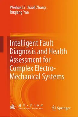 E-Book (pdf) Intelligent Fault Diagnosis and Health Assessment for Complex Electro-Mechanical Systems von Weihua Li, Xiaoli Zhang, Ruqiang Yan