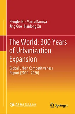 E-Book (pdf) The World: 300 Years of Urbanization Expansion von Pengfei Ni, Marco Kamiya, Jing Guo