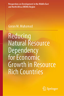 Livre Relié Reducing Natural Resource Dependency for Economic Growth in Resource Rich Countries de Goran M. Muhamad