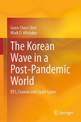 Livre Relié The Korean Wave in a Post-Pandemic World de Mark D. Whitaker, Geon-Cheol Shin