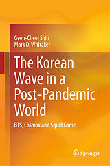 eBook (pdf) The Korean Wave in a Post-Pandemic World de Geon-Cheol Shin, Mark D. Whitaker