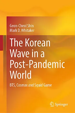 E-Book (pdf) The Korean Wave in a Post-Pandemic World von Geon-Cheol Shin, Mark D. Whitaker