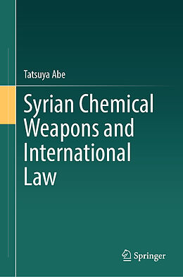 Fester Einband Syrian Chemical Weapons and International Law von Tatsuya Abe