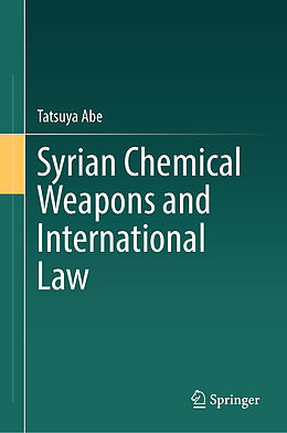 Livre Relié Syrian Chemical Weapons and International Law de Tatsuya Abe