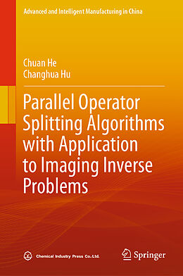 E-Book (pdf) Parallel Operator Splitting Algorithms with Application to Imaging Inverse Problems von Chuan He, Changhua Hu