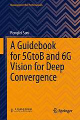 eBook (pdf) A Guidebook for 5GtoB and 6G Vision for Deep Convergence de Pengfei Sun