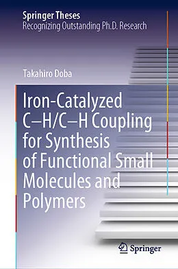 E-Book (pdf) Iron-Catalyzed C-H/C-H Coupling for Synthesis of Functional Small Molecules and Polymers von Takahiro Doba