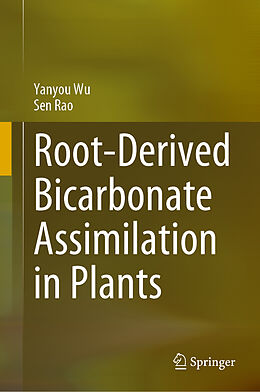 Livre Relié Root-Derived Bicarbonate Assimilation in Plants de Sen Rao, Yanyou Wu