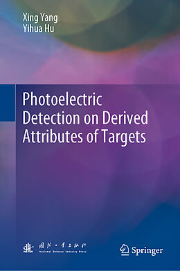 Livre Relié Photoelectric Detection on Derived Attributes of Targets de Yihua Hu, Xing Yang