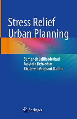 Livre Relié Stress Relief Urban Planning de Samaneh Jalilisadrabad, Khatereh Moghani Rahimi, Mostafa Behzadfar