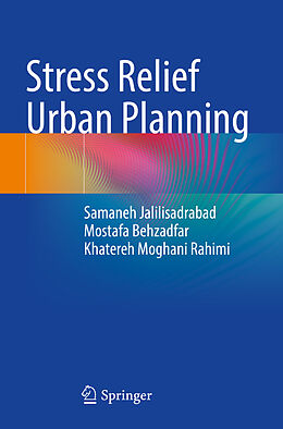 Couverture cartonnée Stress Relief Urban Planning de Samaneh Jalilisadrabad, Khatereh Moghani Rahimi, Mostafa Behzadfar