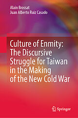 E-Book (pdf) Culture of Enmity: The Discursive Struggle for Taiwan in the Making of the New Cold War von Alain Brossat, Juan Alberto Ruiz Casado
