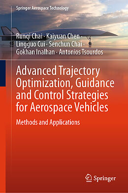 Livre Relié Advanced Trajectory Optimization, Guidance and Control Strategies for Aerospace Vehicles de Runqi Chai, Kaiyuan Chen, Antonios Tsourdos