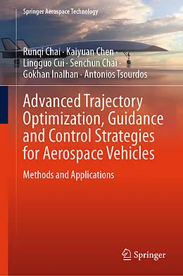 E-Book (pdf) Advanced Trajectory Optimization, Guidance and Control Strategies for Aerospace Vehicles von Runqi Chai, Kaiyuan Chen, Lingguo Cui