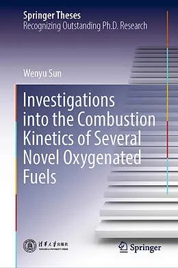 E-Book (pdf) Investigations into the Combustion Kinetics of Several Novel Oxygenated Fuels von Wenyu Sun