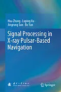 E-Book (pdf) Signal Processing in X-ray Pulsar-Based Navigation von Hua Zhang, Luping Xu, Jingrong Sun