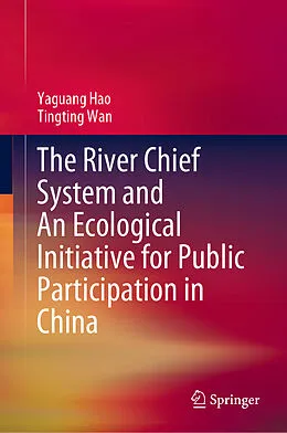 E-Book (pdf) The River Chief System and An Ecological Initiative for Public Participation in China von Yaguang Hao, Tingting Wan