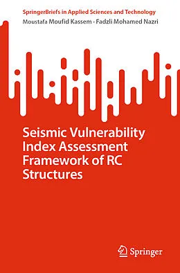 E-Book (pdf) Seismic Vulnerability Index Assessment Framework of RC Structures von Moustafa Moufid Kassem, Fadzli Mohamed Nazri