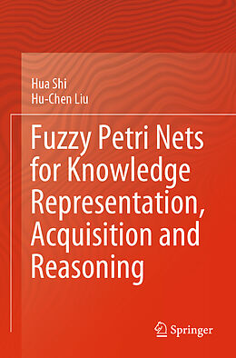 Couverture cartonnée Fuzzy Petri Nets for Knowledge Representation, Acquisition and Reasoning de Hu-Chen Liu, Hua Shi