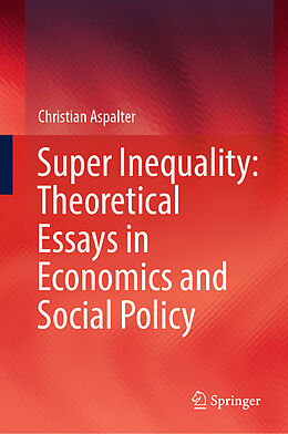 Livre Relié Super Inequality: Theoretical Essays in Economics and Social Policy de Christian Aspalter