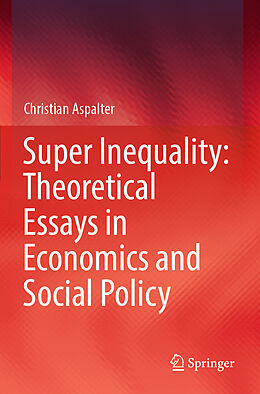 Couverture cartonnée Super Inequality: Theoretical Essays in Economics and Social Policy de Christian Aspalter