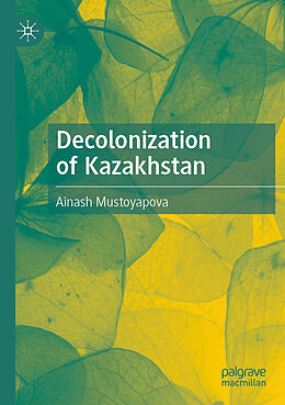 Couverture cartonnée Decolonization of Kazakhstan de Ainash Mustoyapova