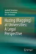E-Book (pdf) Hazing (Ragging) at Universities: A Legal Perspective von Aashish Srivastava, Neerav Srivastava, D. K. Srivastava