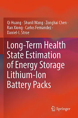 E-Book (pdf) Long-Term Health State Estimation of Energy Storage Lithium-Ion Battery Packs von Qi Huang, Shunli Wang, Zonghai Chen