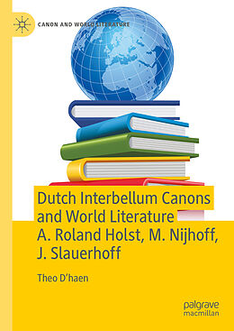 Livre Relié Dutch Interbellum Canons and World Literature A. Roland Holst, M. Nijhoff, J. Slauerhoff de Theo D haen