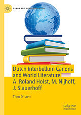 eBook (pdf) Dutch Interbellum Canons and World Literature A. Roland Holst, M. Nijhoff, J. Slauerhoff de Theo D'Haen