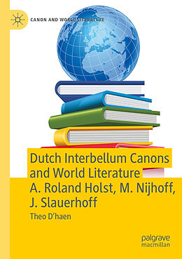 Couverture cartonnée Dutch Interbellum Canons and World Literature A. Roland Holst, M. Nijhoff, J. Slauerhoff de Theo D haen