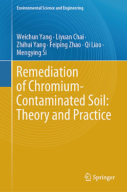 Livre Relié Remediation of Chromium-Contaminated Soil:  Theory and Practice  de Weichun Yang, Liyuan Chai, Mengying Si