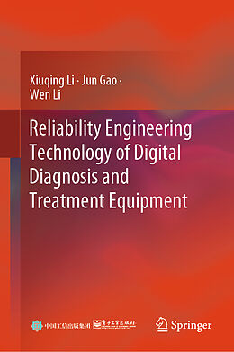 Livre Relié Reliability Engineering Technology of Digital Diagnosis and Treatment Equipment de Xiuqing Li, Wen Li, Jun Gao