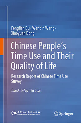 E-Book (pdf) Chinese People's Time Use and Their Quality of Life von Fenglian Du, Wenbin Wang, Xiaoyuan Dong