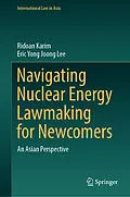 E-Book (pdf) Navigating Nuclear Energy Lawmaking for Newcomers von Ridoan Karim, Eric Yong Joong Lee