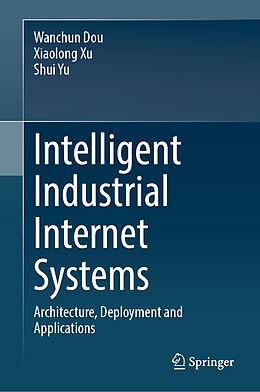 Livre Relié Intelligent Industrial Internet Systems de Wanchun Dou, Shui Yu, Xiaolong Xu