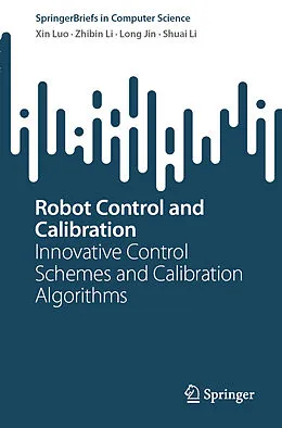 E-Book (pdf) Robot Control and Calibration von Xin Luo, Zhibin Li, Long Jin