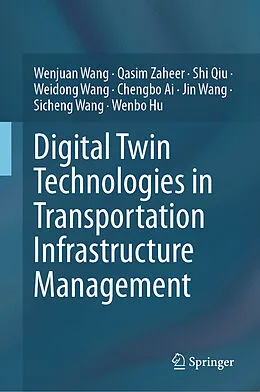 E-Book (pdf) Digital Twin Technologies in Transportation Infrastructure Management von Wenjuan Wang, Qasim Zaheer, Shi Qiu