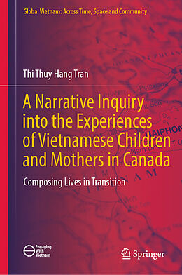 Fester Einband A Narrative Inquiry into the Experiences of Vietnamese Children and Mothers in Canada von Thi Thuy Hang Tran