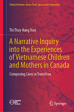 Livre Relié A Narrative Inquiry into the Experiences of Vietnamese Children and Mothers in Canada de Thi Thuy Hang Tran