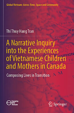 Couverture cartonnée A Narrative Inquiry into the Experiences of Vietnamese Children and Mothers in Canada de Thi Thuy Hang Tran