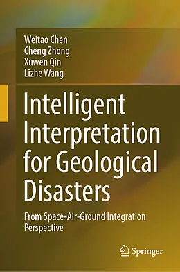 E-Book (pdf) Intelligent Interpretation for Geological Disasters von Weitao Chen, Cheng Zhong, Xuwen Qin