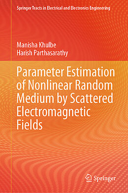 Livre Relié Parameter Estimation of Nonlinear Random Medium by Scattered Electromagnetic Fields de Harish Parthasarathy, Manisha Khulbe