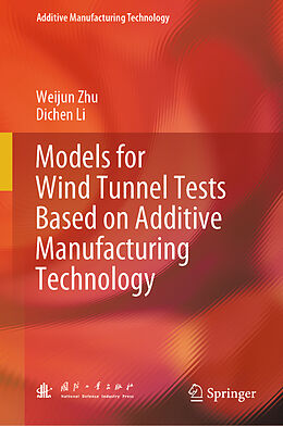 Livre Relié Models for Wind Tunnel Tests Based on Additive Manufacturing Technology de Dichen Li, Weijun Zhu