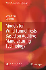 eBook (pdf) Models for Wind Tunnel Tests Based on Additive Manufacturing Technology de Weijun Zhu, Dichen Li