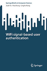 E-Book (pdf) WiFi signal-based user authentication von Jiadi Yu, Hao Kong, Linghe Kong