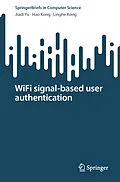 E-Book (pdf) WiFi signal-based user authentication von Jiadi Yu, Hao Kong, Linghe Kong