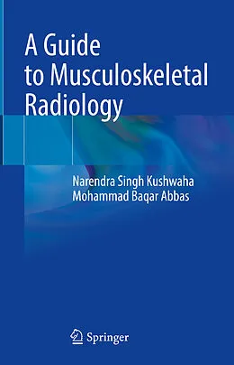 E-Book (pdf) A Guide to Musculoskeletal Radiology von Narendra Singh Kushwaha, Mohammad Baqar Abbas